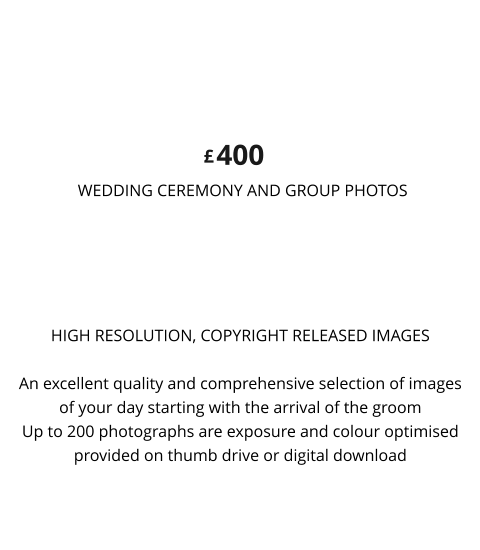 HIGH RESOLUTION, COPYRIGHT RELEASED IMAGES  An excellent quality and comprehensive selection of images of your day starting with the arrival of the groom Up to 200 photographs are exposure and colour optimised provided on thumb drive or digital download 400  WEDDING CEREMONY AND GROUP PHOTOS PREMIER SILVER £